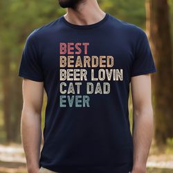 cat dad shirt, best bearded beer lovin cat dad ever shirt , fathers day gift, best cat dad ever, cat lover shirt,