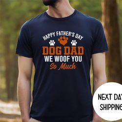 dog dad shirt ,happy fathers day dog dad we woof you so much ,funny dog dad shirt ,fathers day gift for dog dad ,