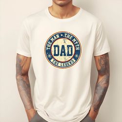 fathers day gift for legend dad , the man the myth the legend shirt , birthday gift for , gift for grandpa ,comfort