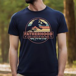 funny dad shirts, fatherhood is a walk in the park shirt, fathers day shirts, gift for fathers day , gift for dad,