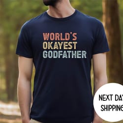 godfather shirt, worlds okayest godfather shirt , retro funny godfather shirt ,fathers day gift for godfather, new