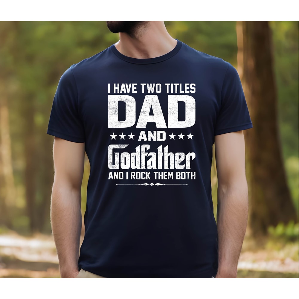 I Have Two Titles Dad and Godfather Shirt , The Godfather Shirt for New Godfather, Godfather Birthday T Shirt , Fathers Day Gift Shirt.jpg