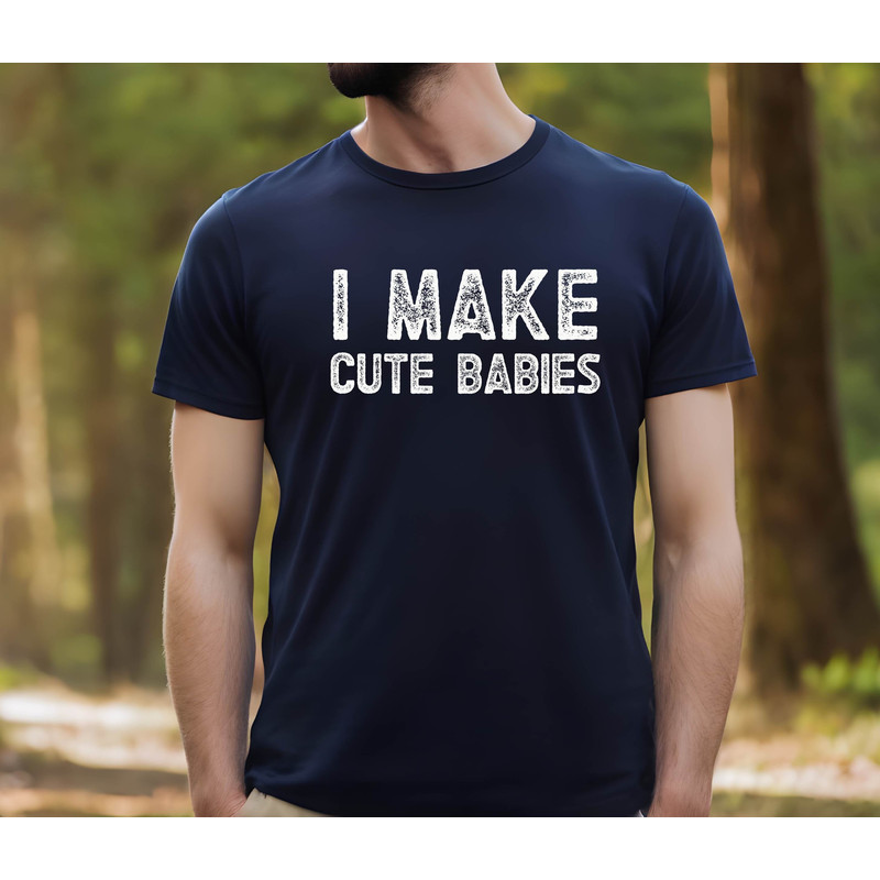 New Dad Shirts , I make cute babies , Announcement tee Pregnancy ,Fathers Day Gift , Dad Gift , Husband Gift , Birthday Gift Anniversary.jpg