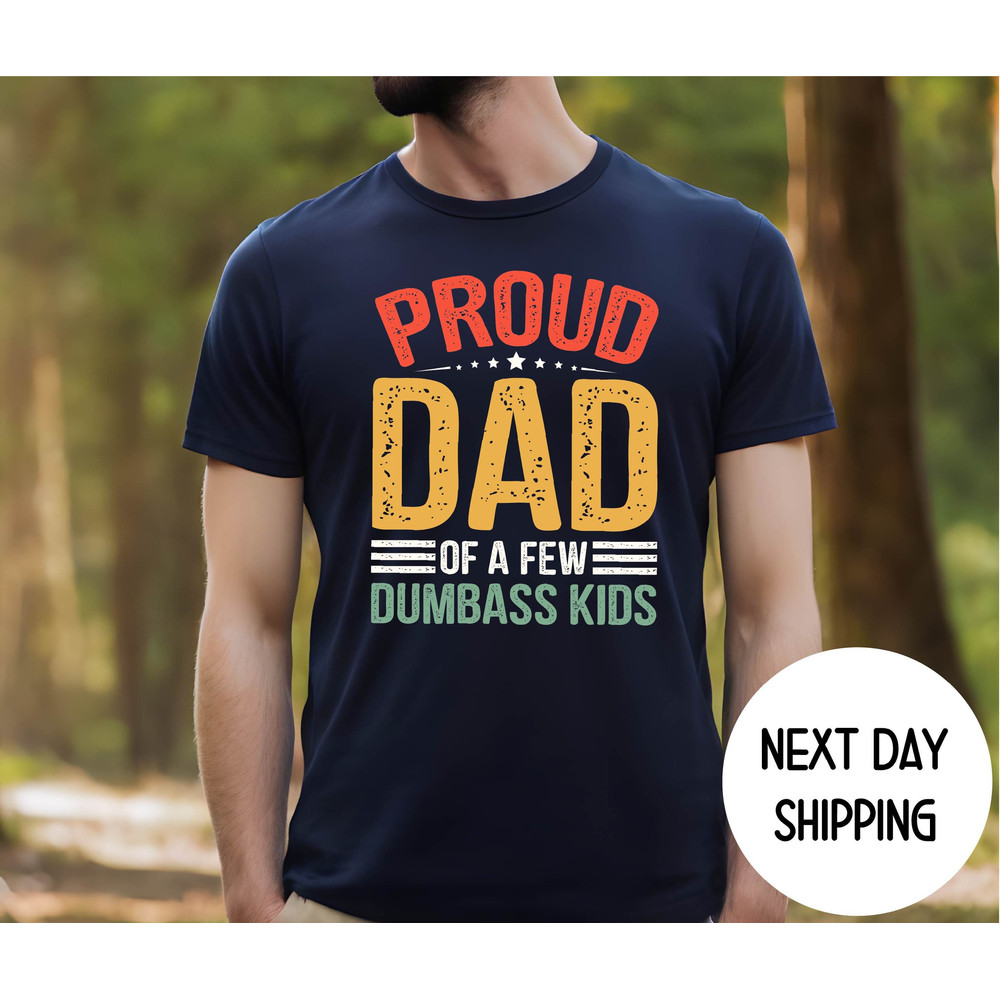 Proud Father of a Few Dumbass Kids Father Day Gift Shirt , Christmas Gift Proud Dad Shirt ,Gift for Dad Dumbass Kids ,Fathers Day Gift Shirt.jpg