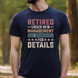 retirement gift ,retired under new management see grandkids for details, retirement gift for grandpa, happy retirem