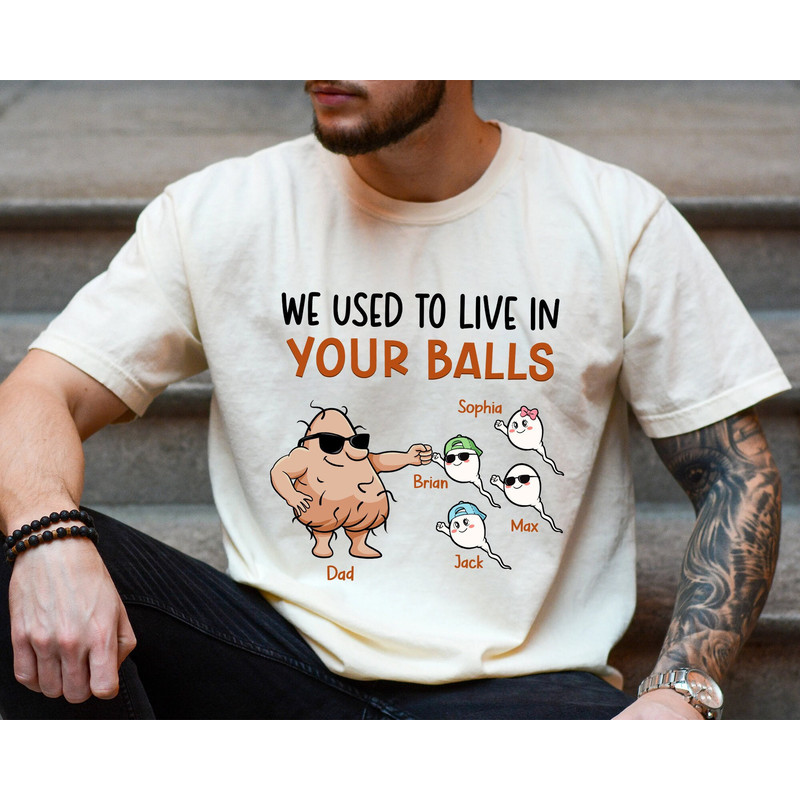 We Used To Live In Your Balls Shirt, Funny Dad Gifts, Fathers Day Shirt for Dad, Dad Gift from Kids, Husband Gift, Personalized Sperm Shirt.jpg