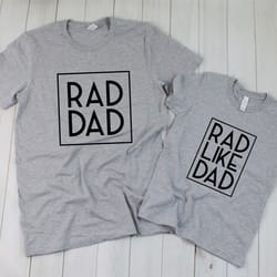 rad dad shirt, rad like dad shirt, fathers day shirt, daddy and me shirt,matching family shirts,gift for dad,gift for