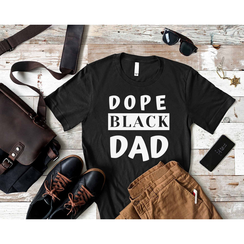 Dope Black Dad, New Dad Shirt, Dad Shirt, Daddy Shirt, Father's Day, Best Dad Shirt, Gift for Dad, My Father Shirt, African American Dad.jpg