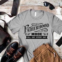 fathers day gift, fatherhood mode all day everyday shirt, best dad, funny dad birthday tee, gift from daughter, new dad