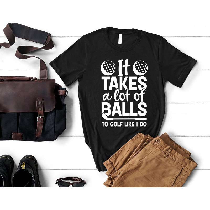 Funny Golf Shirt, Takes A Lot of Balls To Golf, Father's Day Tee, Golf Lover Gift, Golf Tee, Vintage Golf, Christmas Gift for Dad & Grandpa.jpg