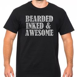 bearded inked and awesome t shirt funny fathers day shirt fathers day gift idea cute gift from kids valentines day gift