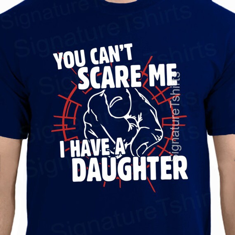 Dad Tshirt- You Cant Scare Me I Have A Daughter Mens T-shirt Fathers Day Gift Christmas Gift Funny Present for daddy tshirt tee shirt.jpg