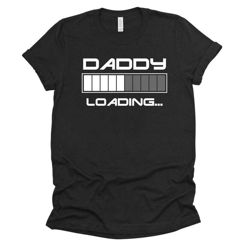 Daddy Loading Mens T-Shirt Funny Unisex tee Fathers Day Dad Gift Brother husband Gifts New Daddy Baby shower Pregnancy Announcement shirts.jpg