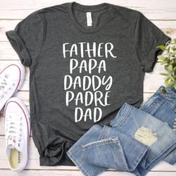father papa daddy padre dad shirt, fathers day gift, dad shirt, fathers day shirt, daddy shirt, father tee shirt, gift