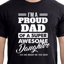 fathers day gift im a proud dad of a super awesome daughter t shirt funny fathers day shirt gift from kids christmas gif