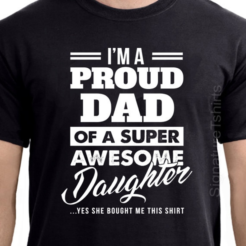 Father's Day Gift I'm a Proud dad of a super Awesome Daughter T Shirt Funny Fathers Day Shirt gift from kids Christmas Gift for dad.jpg