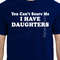 Fathers Day gift for dad You Can't Scare Me I Have DAUGHTERS Funny Humor T-Shirt T Shirt Tee Ladies Mens shirt Awesome Daddy Gift Present.jpg