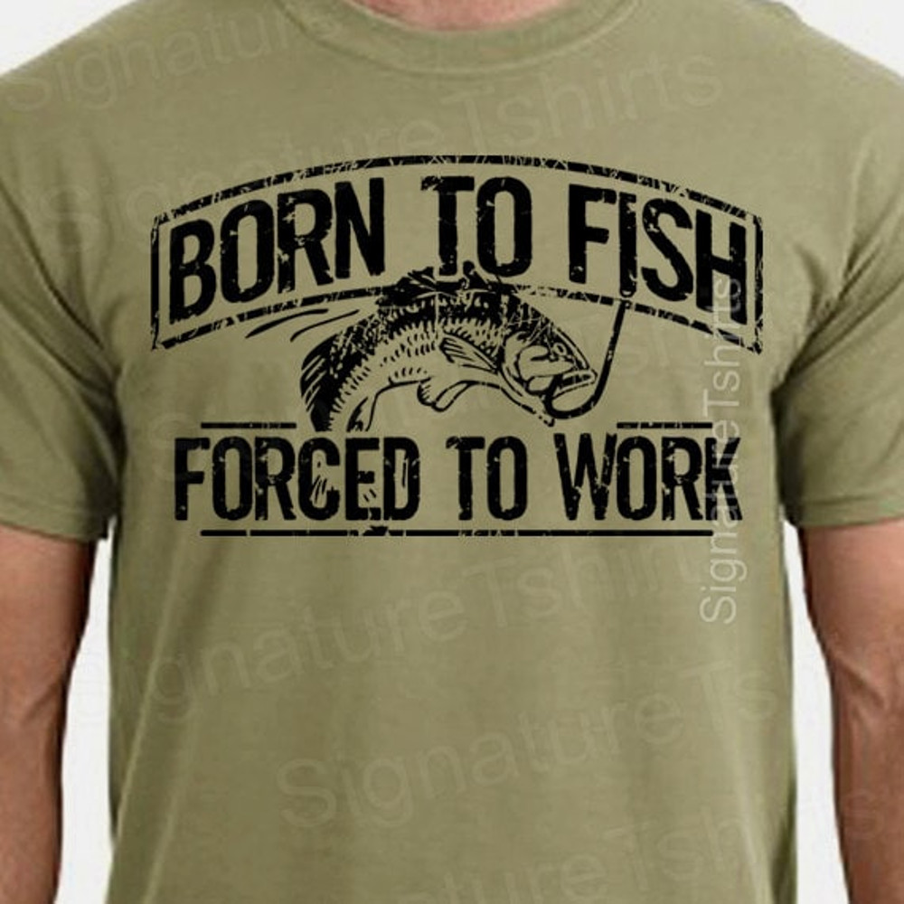 Fishing T-Shirt Born To Fish Forced To Work Mens Tshirt Fathers Day gift bass Birthday gifts for dad husband daddy grandpa Father's Day Gift.jpg