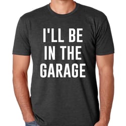 ill be in the garage shirt, fathers day gift, dad shirt, funny shirt for men, husband gift, garage shirt, best dad shirt