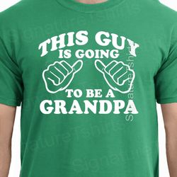 new dad baby pregnancy this guy is going to be a grandpa mens t shirt grandfather papa pregnancy announcement grandad