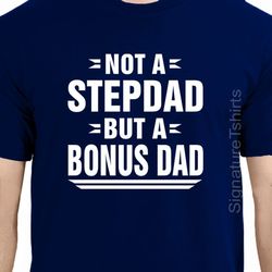 stepdad shirt not a step dad but a bonus dad gifts for stepdad step father gift stepfather gift stepdad shirt step-dad