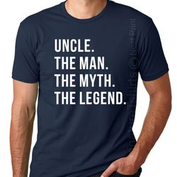 uncle shirt, uncle the man the myth the legend, uncle gift, fathers day, cool uncle gift, the man, the myth, the legend,