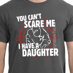 you cant scare me i have a daughter fathers day gift for dad from kids funny present for the best dad ever christmas gif