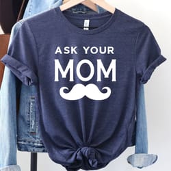 ask your mom shirt, fathers day gift shirt, dad gift tee, funny dad shirt, husband gift, dad shirt, father birthday shir