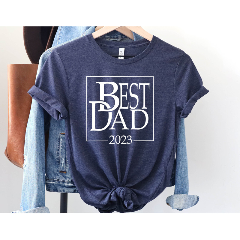 Best Dad 2023 T-Shirt, Fathers Day Shirt, Custom Dad Shirt, Dad Shirt, Gift for Dad, Fathers Day Gift, Best Ever Dad Shirt,Dad Birthday Gift.jpg