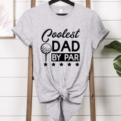 coolest dad by par shirt, golfer dad shirt, gift for fathers day, fathers day shirt, gift for dad, funny dad shirt,dad