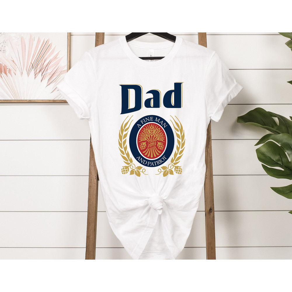 Dad A Fine Man And Patriot Shirt, Dad Shirt, Dad Beer Shirt, Funny Dad Shirt, Fahter's Day Gift Shirt, Dad Gift Shirt, Patriot Shirt.jpg