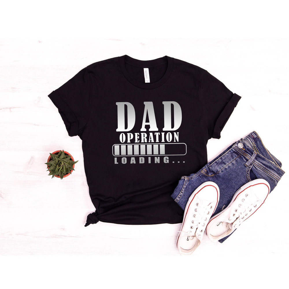 Dad Loading Shirt, New Dad Shirt, Dad Operation loading Tee, Daddy Shirt, Father's Day Shirt, Best Dad shirt, Gift for Dad, Funny Dad.jpg