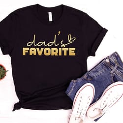 dads favorite, best dad ever shirt, father day gift, dad shirt, favorite daddy shirt, funny dad shirt, birthday gift