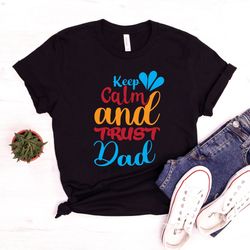 keep calm and trust dad shirt, trust dad shirt, superhero dad shirt, fathers day t-shirt, fathers day gift, hero dad