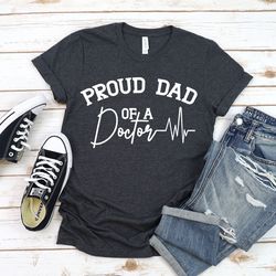 proud dad of a doctor shirt, med school shirt, proud dad , medical school graduation dad shirt, grad shirt, nurse gradua