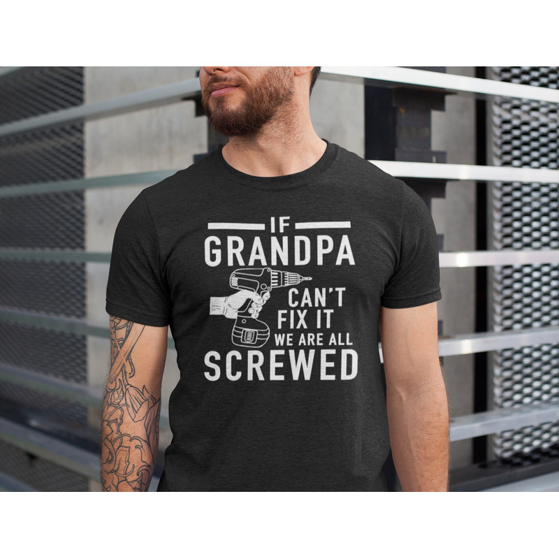 Grandpa Shirt If Grandpa Can't Fix It we are all Screwed Shirt, Funny Grandpa Shirt.jpg