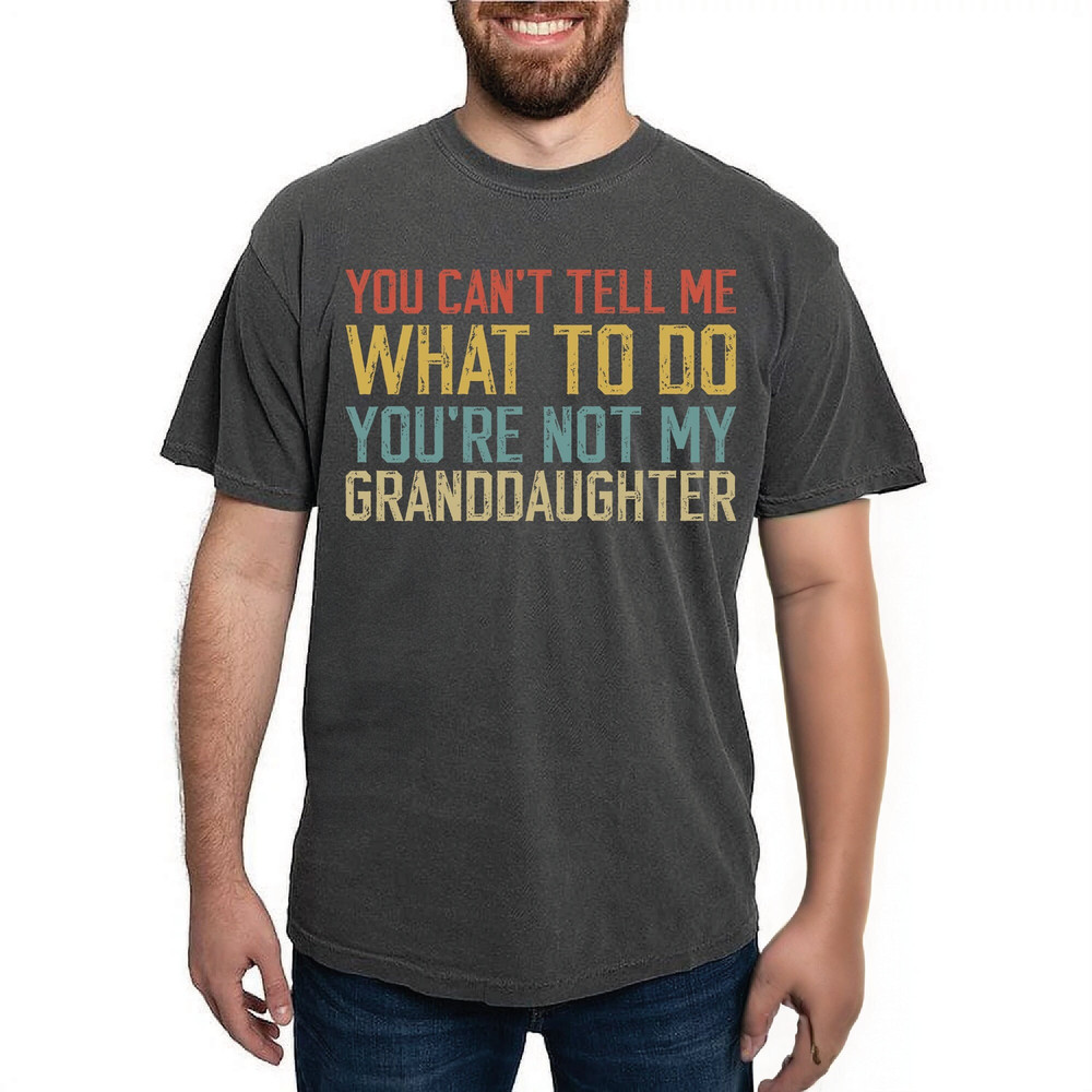 You Can't Tell Me What To Do you Are Not My Granddaughter Shirt - Grandad Shirt - Grandfather Shirt - Grandpa to Be Baby Announcement Shirt.jpg