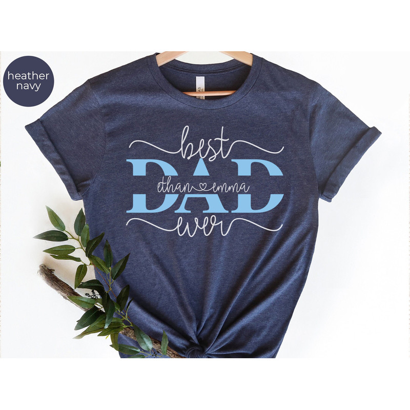 Best Dad Ever Shirt, Personalized Dad Shirt,Custom Fathers Day Shirt,Gift For Grandpa,Daddys Team Shirt,Fathers Day Shirt,Custom Daddy Shirt.jpg