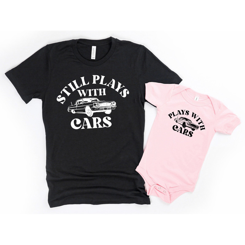 Dad and Baby Matching Shirts, Plays with Cars,Still Plays with Cars,Father Son Tshirts,Funny Matching Tees,Daddy and Me Outfits,New Dad Gift.jpg