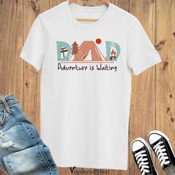 camping dad shirt, adventure is waiting fathers day shirt, camper dad shirt, dad gift from son, daddy gift from daughter