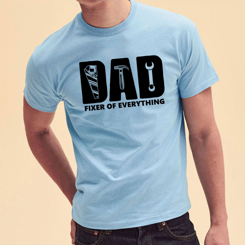 Dad Shirt, Dad Fixer of Everything Shirts, Dad Tools Shirt, Dad Birthday Gift Shirt, Father's Day Gift, Dad Fixes Everything Shirt Gift.jpg