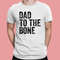 Dad Tee, Dad To The Bone Shirt, Dad To The Bone Funny Fathers Day Shirt, Dad Funny Gift From Wife, Daddy Gifts.jpg