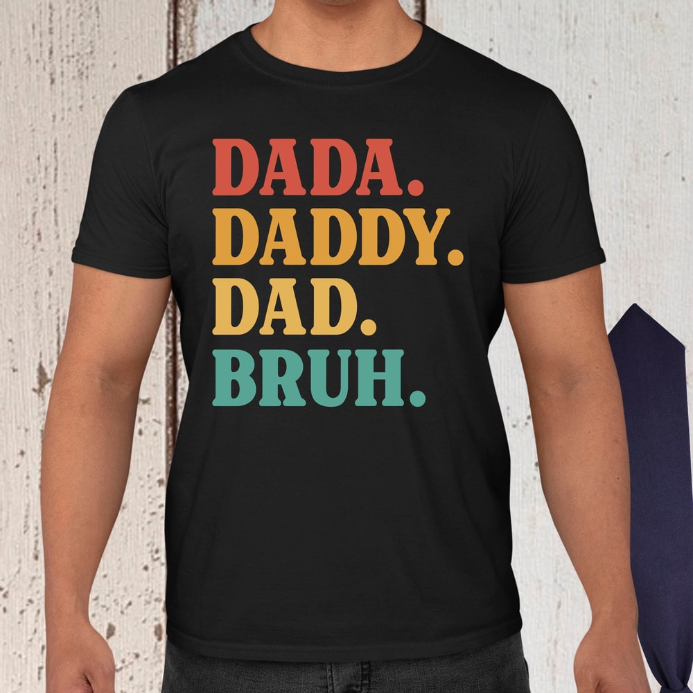 Dada Shirt - Father's Day Shirt - Dad Shirt, Father's day Gift, Dada Daddy Dad Bruh Shirt, Sarcastic Dad Shirt, Funny Bruh Shirt, Dad Gifts.jpg