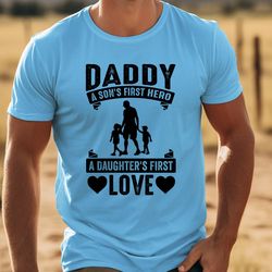 daddy a sons first hero a daughters first love tshirt, fathers day shirt, daddy gift from daughter, daddy gift from son,