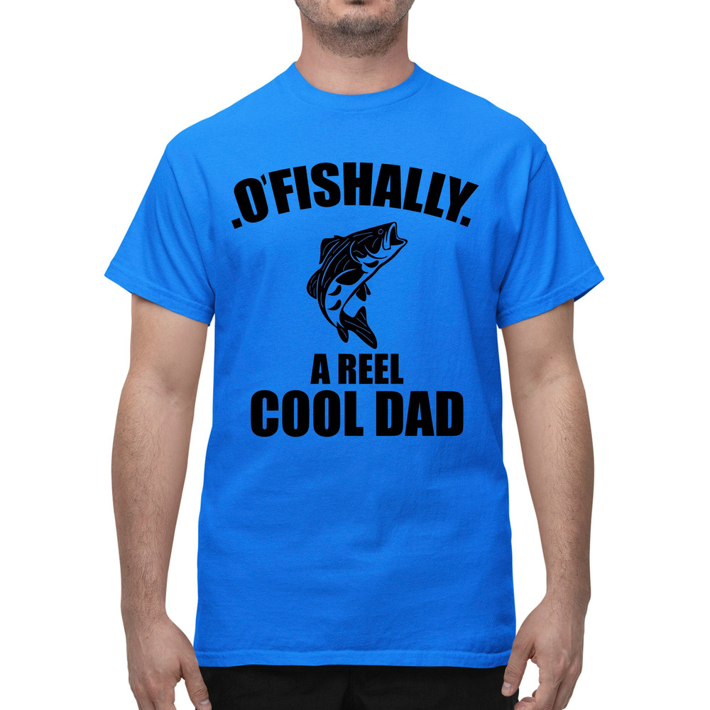 Fishing Dad Shirt, Ofishally A Reel Cool Dad Shirt, Father's Day Gift, New Dad Shirt, Dad Announcement Gift, Fishing Lover Dad Tee Shirt.jpg
