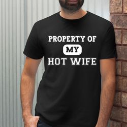 husband t-shirt, property of my hot wife shirt for husband, funny husband gift, gift from wife, gift for him, fathers da