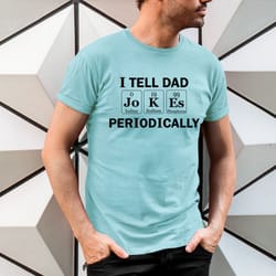 i tell dad jokes periodically t shirt fathers day shirt funny fathers day gift t-shirt dad gift dad shirt papa gifts dad
