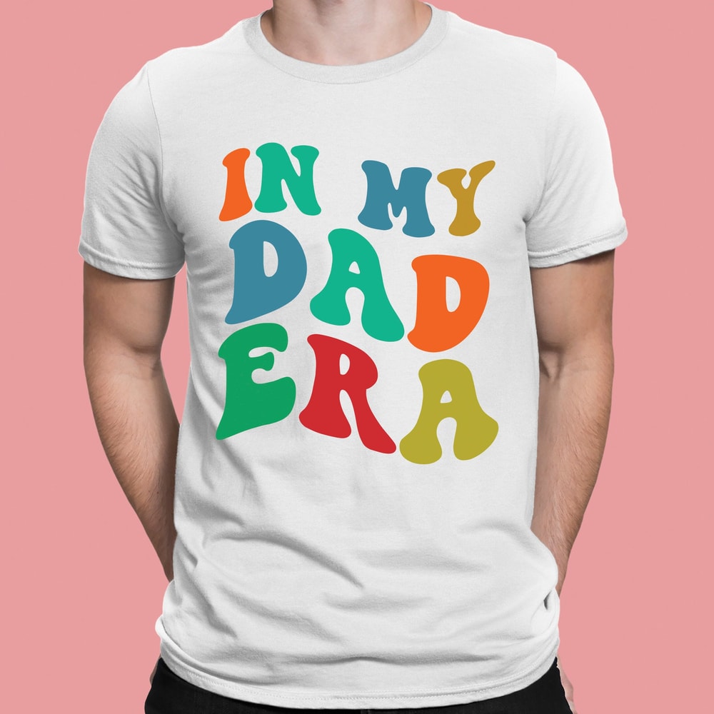 In My Dad Era Shirt, New Dad Shirt, Father's Day Shirt, Dad Life Shirt, Dad Gift From Daughter, Trendy Dad Gifts, Retro Dad Gift tee Shirts.jpg