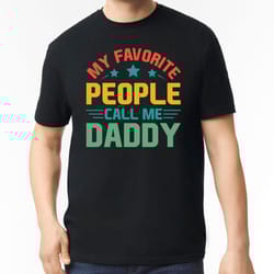 my favorite people call me daddy shirt, fathers day shirt, funny shirt men, funny gift for dad, gift for new dad, gift