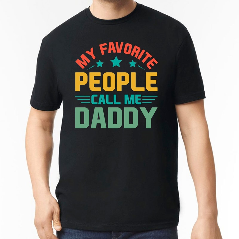 My Favorite People Call Me Daddy Shirt, Fathers Day Shirt, Funny Shirt Men, Funny Gift for Dad, Gift For New Dad, Gift From Wife Shirt.jpg